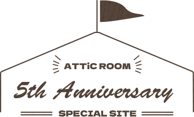 ATTiC ROOM 5th Anniversary Special Site